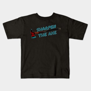 Sharpen the Axe Kids T-Shirt